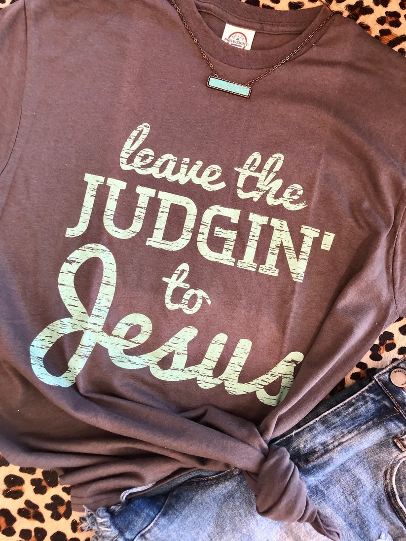 Leave The Judgin' To Jesus Graphic Tee
